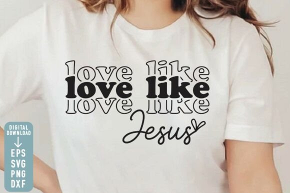 Christian Love Like Jesus SVG PNG: Perfect for T-Shirt Designs & Graphics