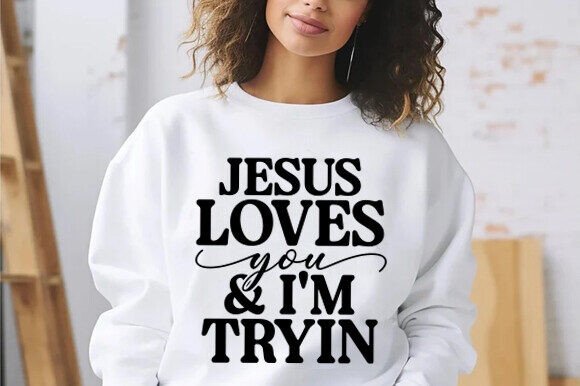 Jesus Loves You I m Tryin SVG: T-Shirt Graphics Review