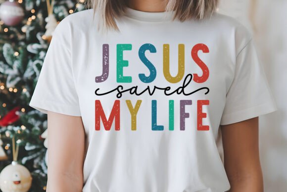 Jesus Saved My Life Christian SVG PNG: Graphics & T-Shirt Designs