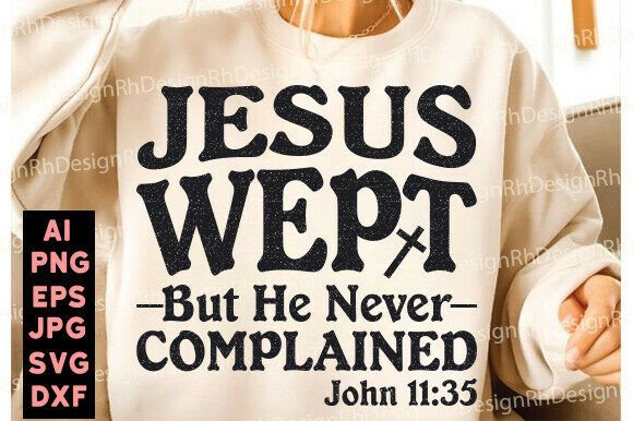 Jesus Wept but He Never Complained SVG: A Must for T-Shirt Designs and Graphics