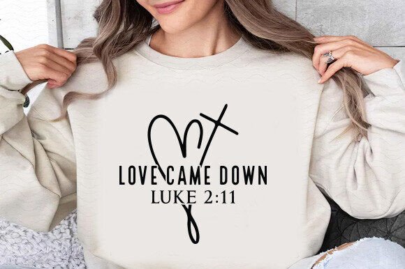 Love Came Down SVG: Graphics for T-Shirt Designs
