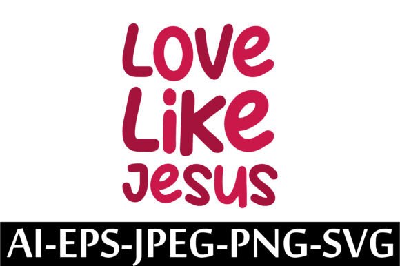Love Like Jesus Graphics for T-Shirt Designs